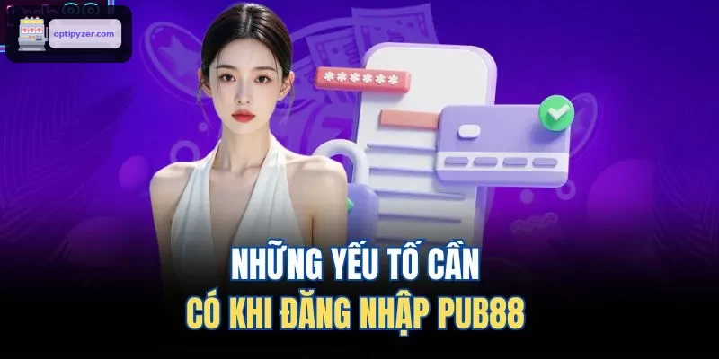 Những yếu tố cần có khi đăng nhập FUN88
